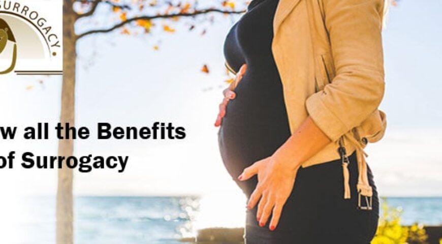 Know all the Benefits of Surrogacy For Everybody Involved?
